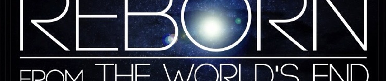 REBORN FROM THE WORLD END