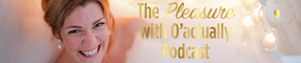 Pleasure with O'actually