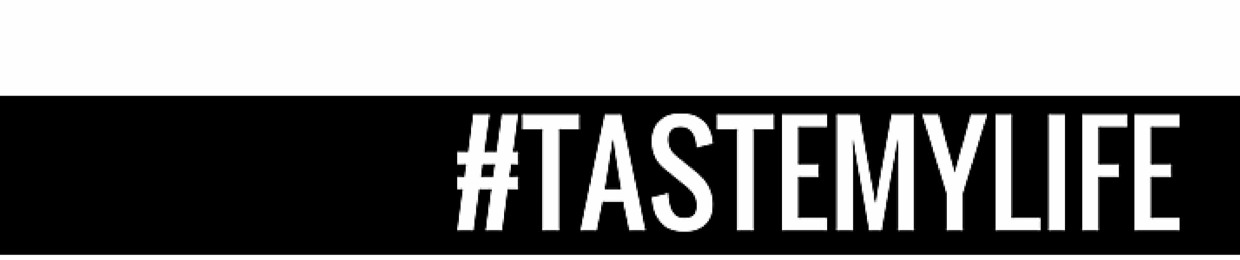 #TasteMyLife