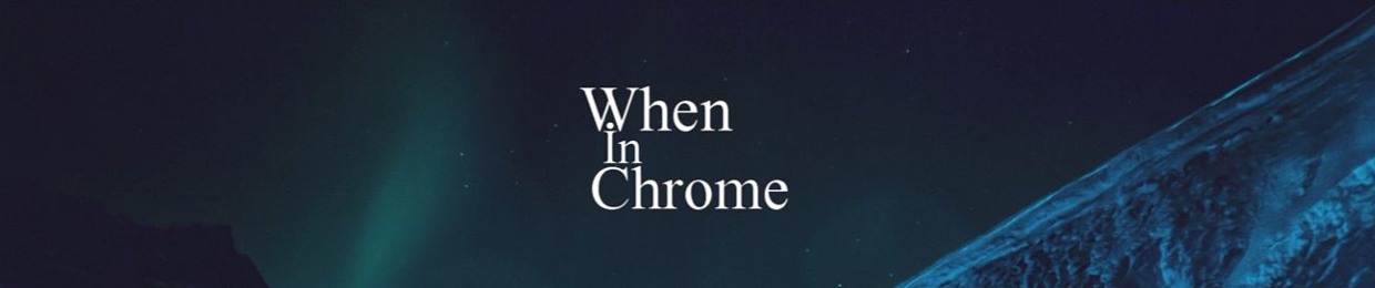 When In Chrome