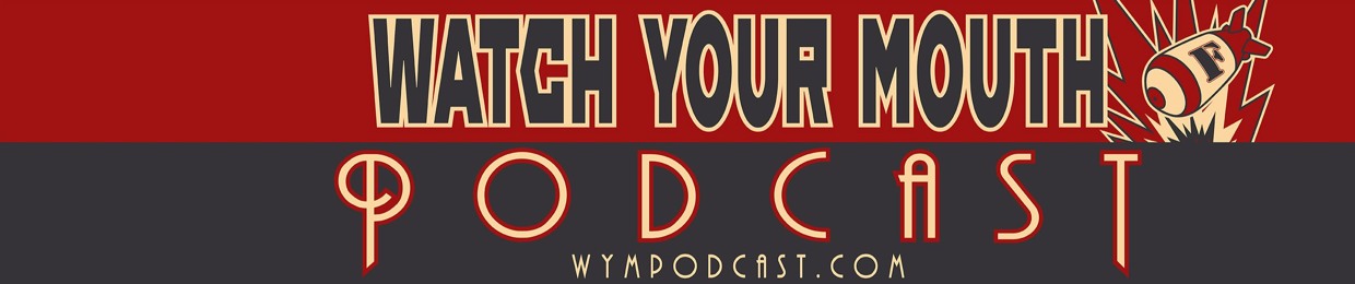 Watch Your Mouth Podcast