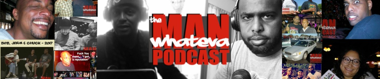 theWhatevaManPodcast
