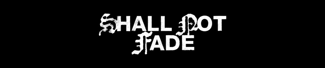 Shall Not Fade
