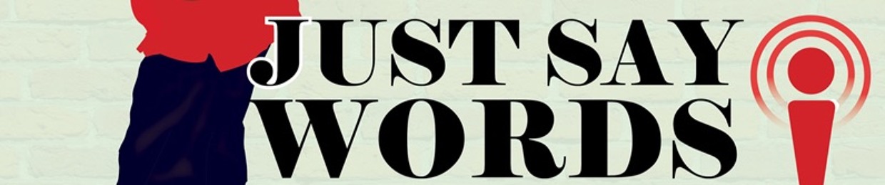 Just Say Words Podcast