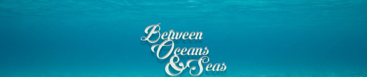 Between Oceans And Seas