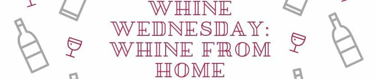 Whine Wednesday