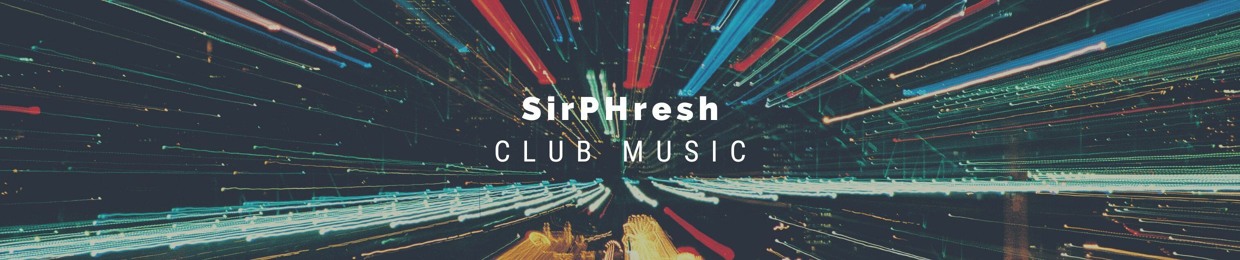 SirPHresh {Club Music}