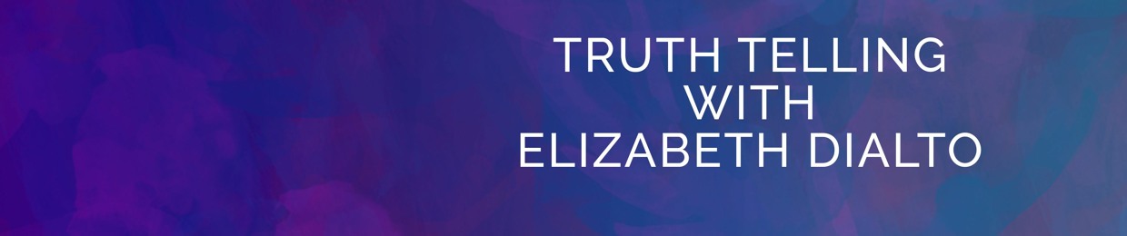 Truth Telling with Elizabeth DiAlto