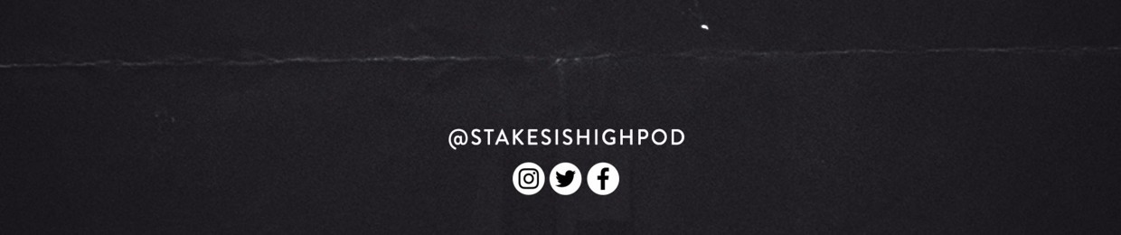 Stakes is High Podcast