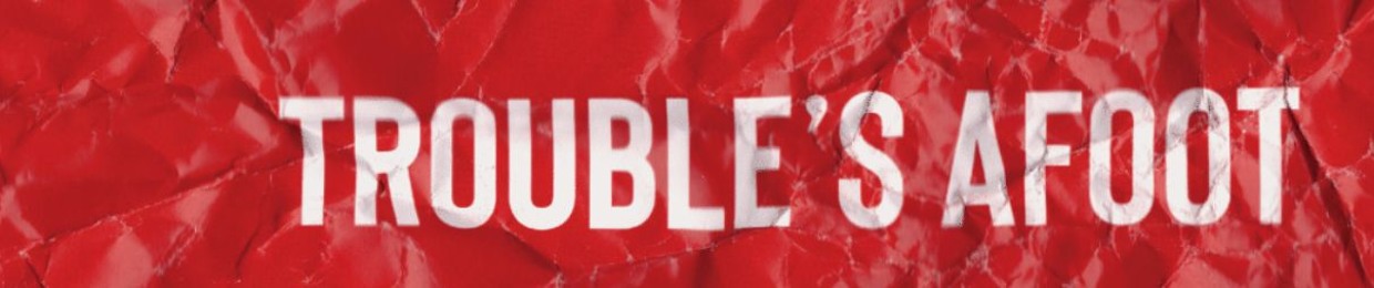 Trouble's Afoot