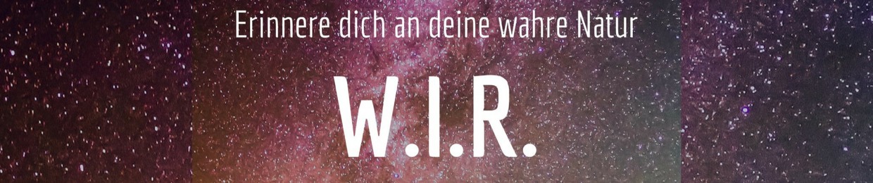 W.I.R. - Erinnere Dich an Deine wahre Natur