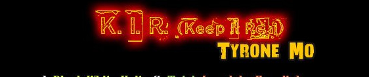 KIR  (Keep it Real )