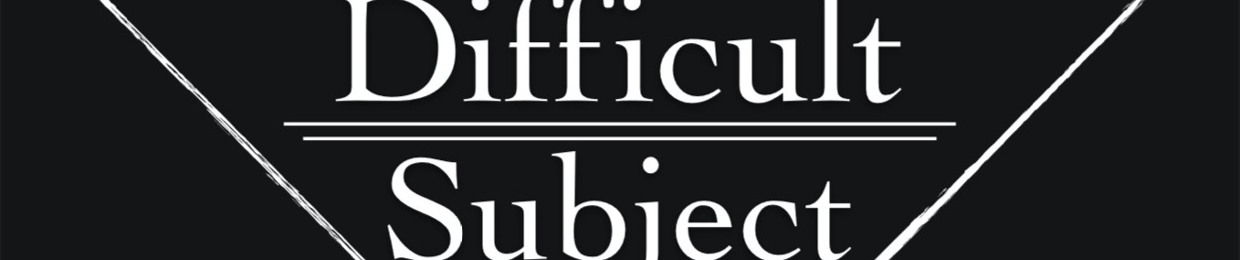 Difficult Subject