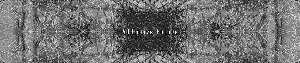 Addictive Future.