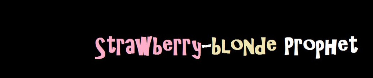 Strawberry-blonde Prophet (...Too)