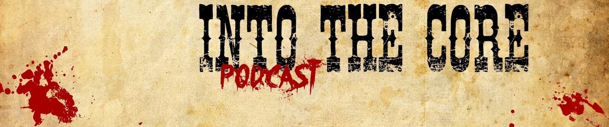 INTO THE CORE PODCAST