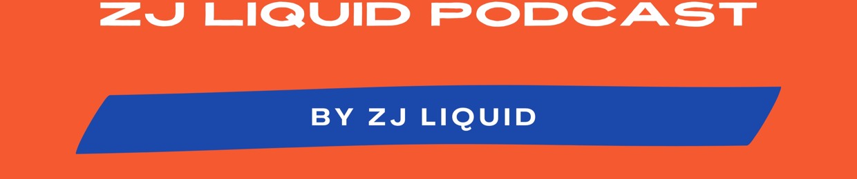 ZJ LIQUID PODCAST
