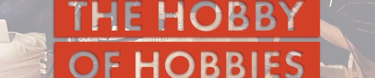 The Hobby of Hobbies