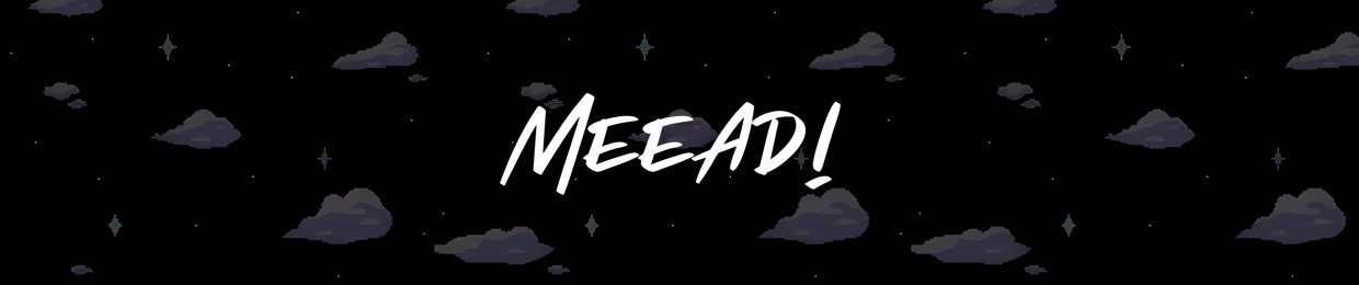 Meead!