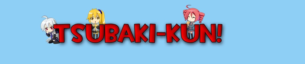 Tsubaki-Kun!