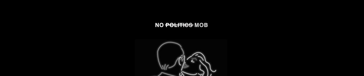 NO POLITICS MOB