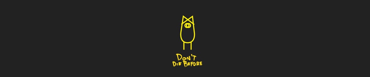 Don't die before