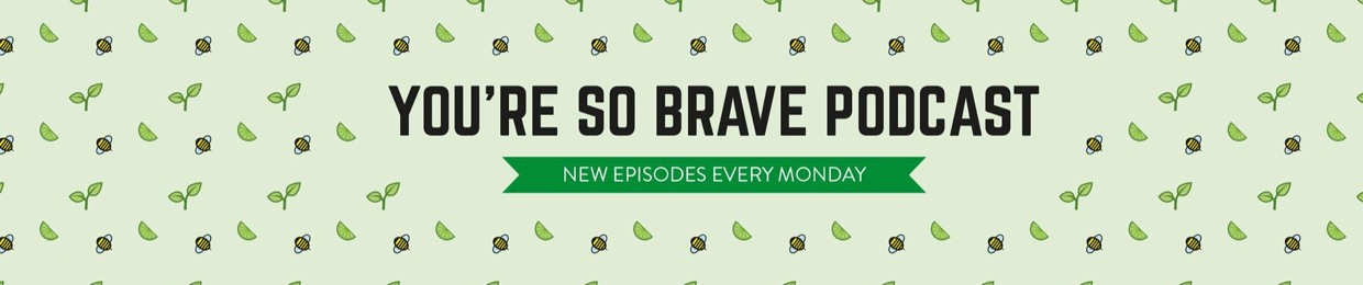 You're So Brave Podcast