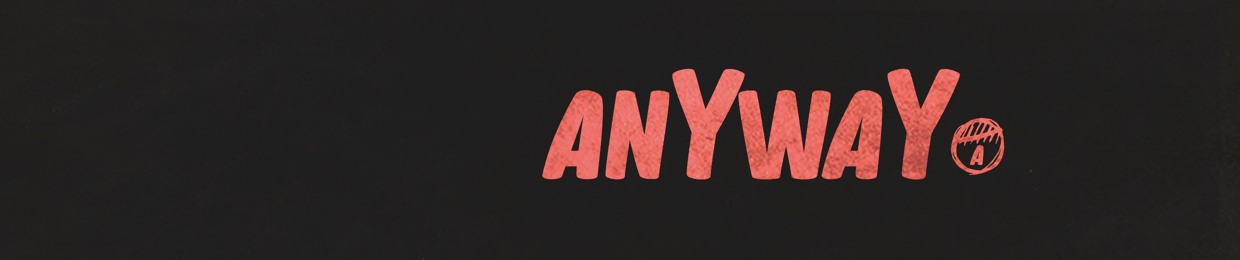 anyway.