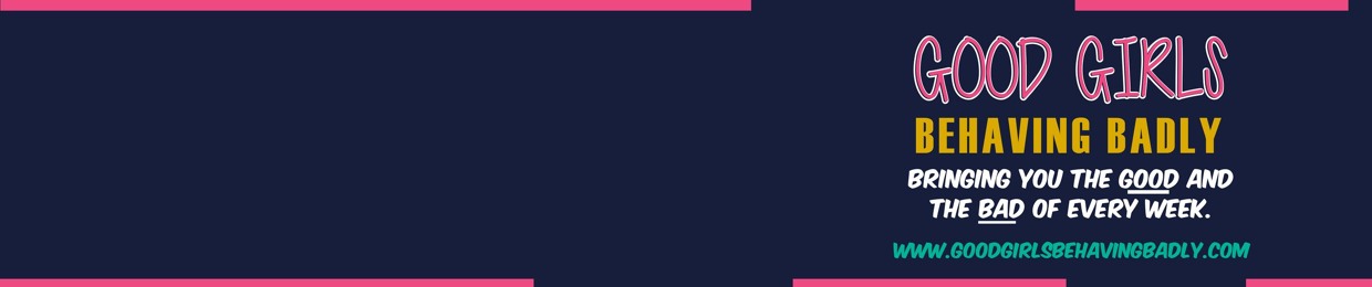 Good Girls Behaving Badly