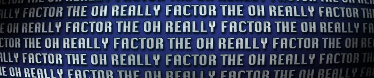 The Oh Really Factor