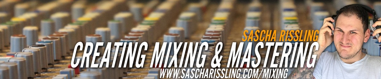 Sascha Rissling - Creating, Mixing & Mastering