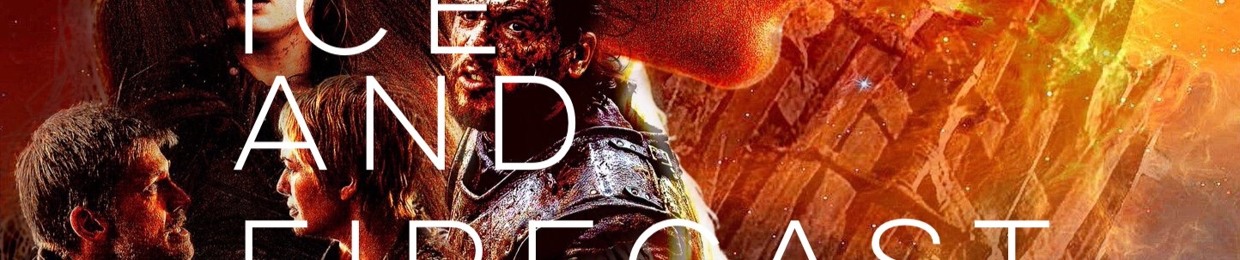 Ice and Firecast: A Game of Thrones Podcast