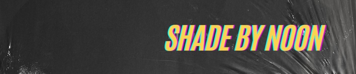 Shade By Noon