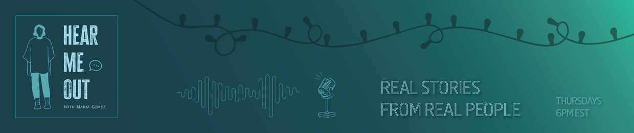 Hear Me Out - With Maria Gomez