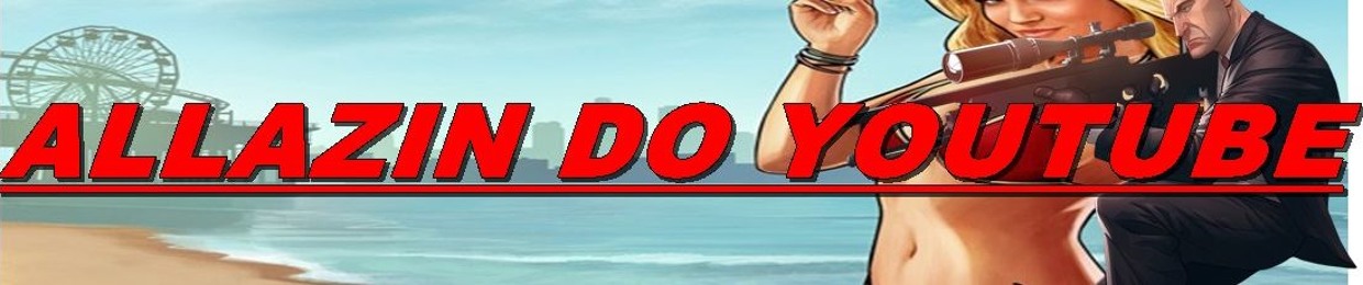 ALLANZIN DO YOUTUBE ✪