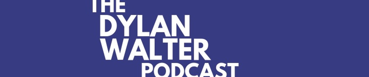 The Dylan Walter Podcast