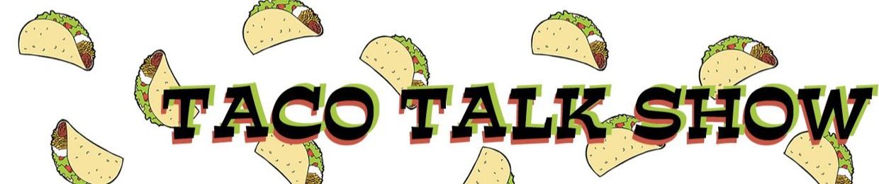 Taco Talk Show Podcast