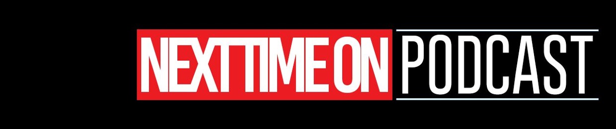 Next Time On...