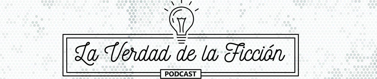 La Verdad de la Ficción Podcast