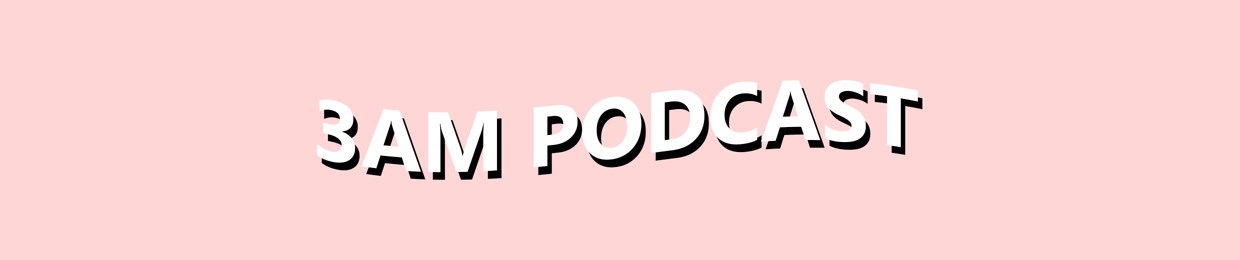 The 3AM Podcast