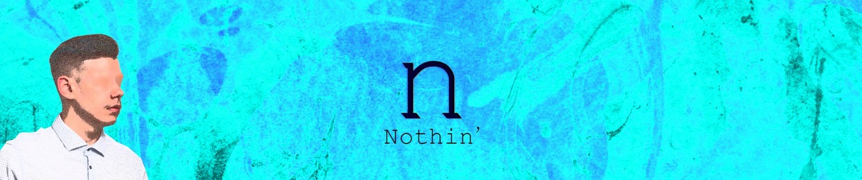 Nothin'