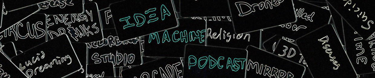 Idea Machine Podcast