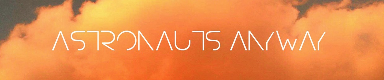 Astronauts Anyway