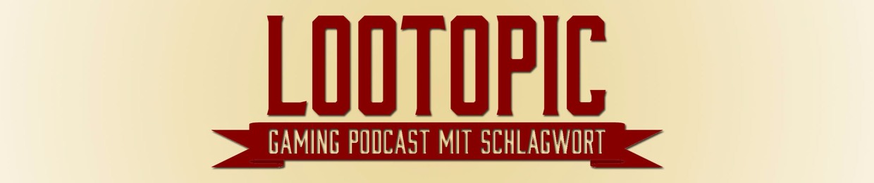 Lootopic - Gaming Podcast mit Schlagwort