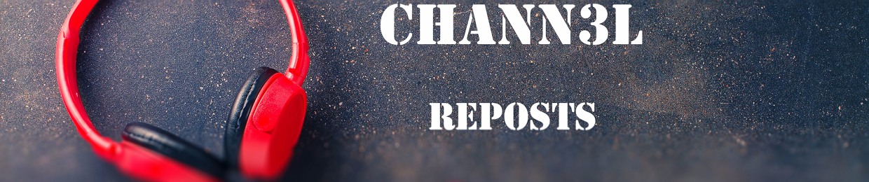 Chann3l Official Reposts