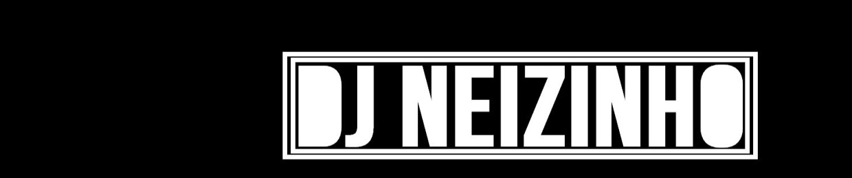 ♫  Dj neizinho Sucesso  ᴴᴰ