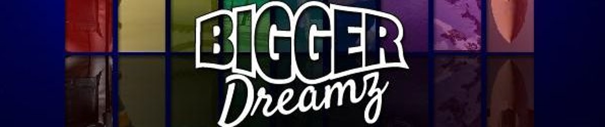 Bigger Dreamz