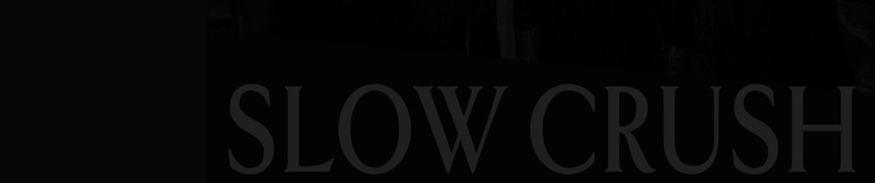 SLOW CRUSH