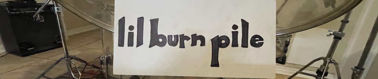 LIL BURN PILE