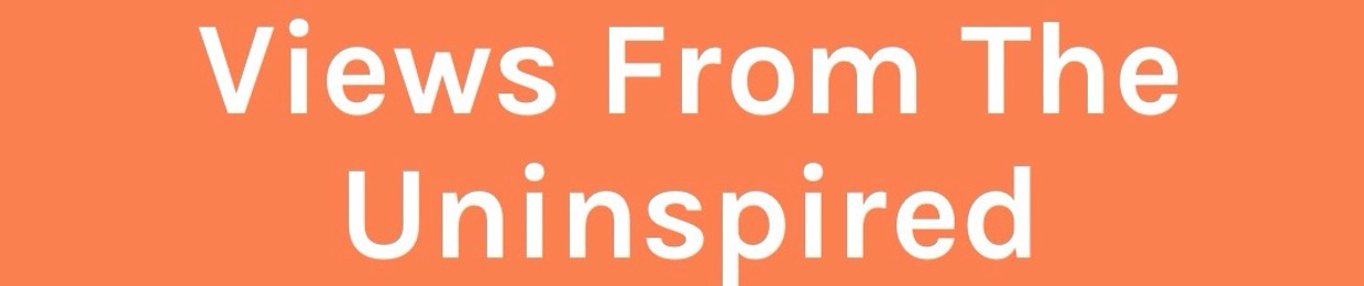 Views From The Uninspired Podcast